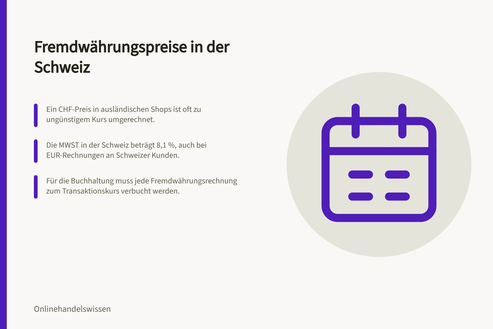 Fremdwährungspreise in der Schweiz: Ein CHF-Preis in ausländischen Shops ist oft zu ungünstigem Kurs umgerechnet.; Die MWST in der Schweiz beträgt 8,1 %, auch bei EUR-Rechnungen an Schweizer Kunden.; Für die Buchhaltung muss jede Fremdwährungsrechnung zum Transaktionskurs verbucht werden.