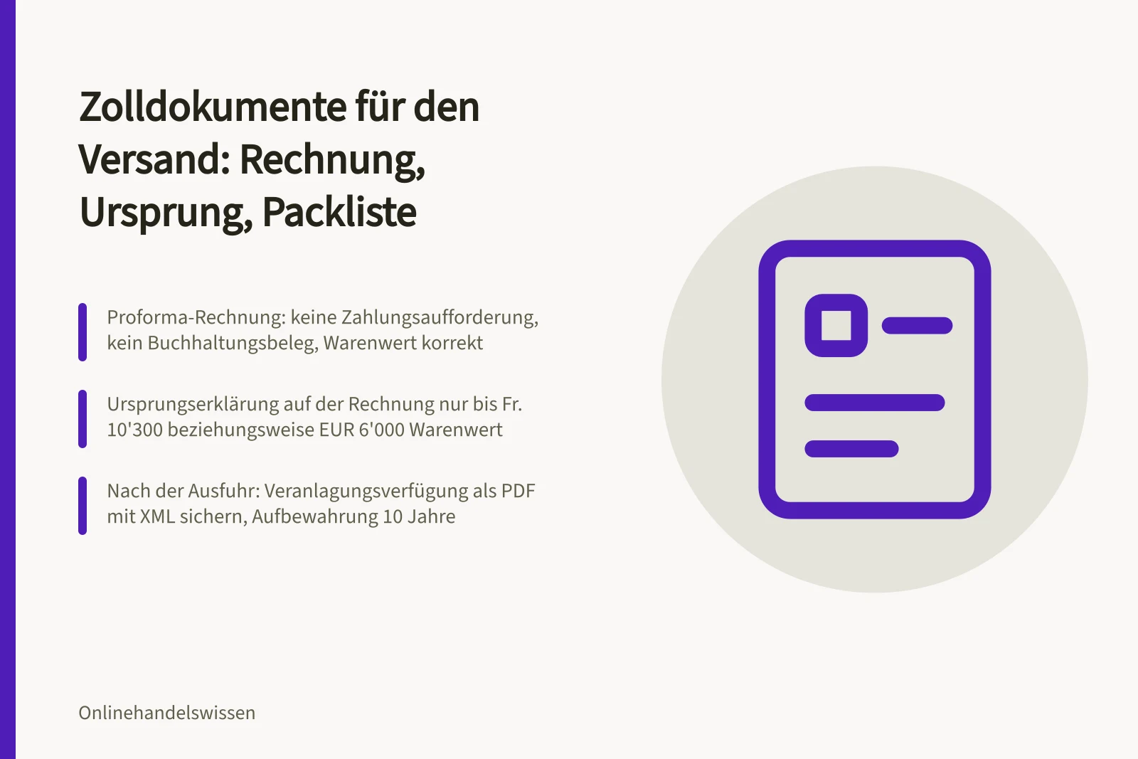 Zolldokumente für den Versand: Rechnung, Ursprung, Packliste: Proforma-Rechnung: keine Zahlungsaufforderung, kein Buchhaltungsbeleg, Warenwert korrekt; Ursprungserklärung auf der Rechnung nur bis Fr. 10'300 beziehungsweise EUR 6'000 Warenwert; Nach der Ausfuhr: Veranlagungsverfügung als PDF mit XML sichern, Aufbewahrung 10 Jahre